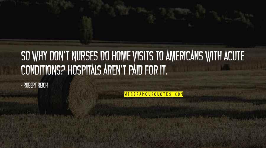 Ishvar Quotes By Robert Reich: So why don't nurses do home visits to