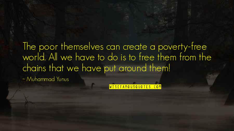 Ishwari Jay Quotes By Muhammad Yunus: The poor themselves can create a poverty-free world. Ishwari Jay Quotes By Muhammad Yunus: The poor themselves can create a poverty-free world.