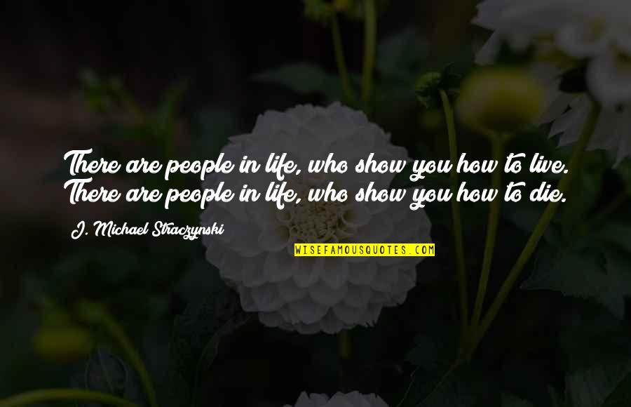 Ishy Bilady Quotes By J. Michael Straczynski: There are people in life, who show you Ishy Bilady Quotes By J. Michael Straczynski: There are people in life, who show you