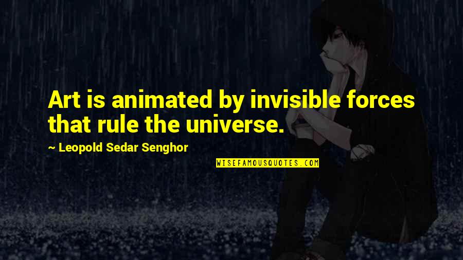 Ishy Bilady Quotes By Leopold Sedar Senghor: Art is animated by invisible forces that rule Ishy Bilady Quotes By Leopold Sedar Senghor: Art is animated by invisible forces that rule