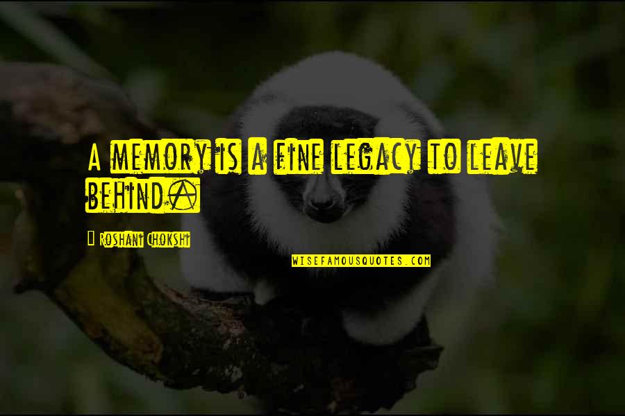 Ishya Quotes By Roshani Chokshi: A memory is a fine legacy to leave Ishya Quotes By Roshani Chokshi: A memory is a fine legacy to leave