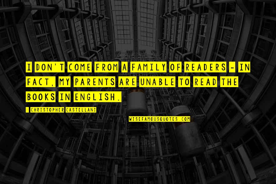 Ishyiga Quotes By Christopher Castellani: I don't come from a family of readers Ishyiga Quotes By Christopher Castellani: I don't come from a family of readers