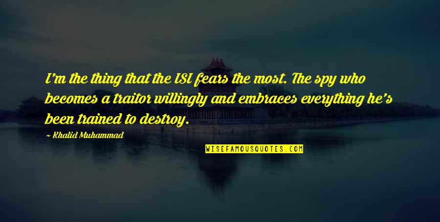 Isi Quotes By Khalid Muhammad: I'm the thing that the ISI fears the