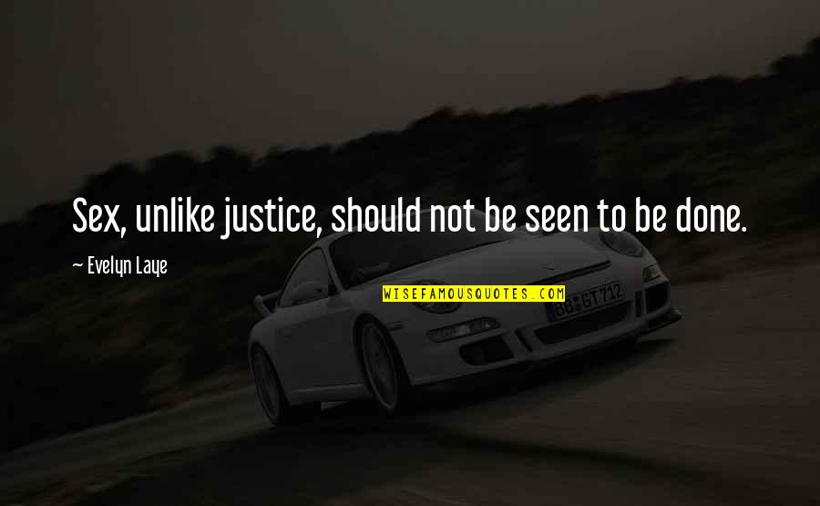 Isidora Urrejola Quotes By Evelyn Laye: Sex, unlike justice, should not be seen to Isidora Urrejola Quotes By Evelyn Laye: Sex, unlike justice, should not be seen to