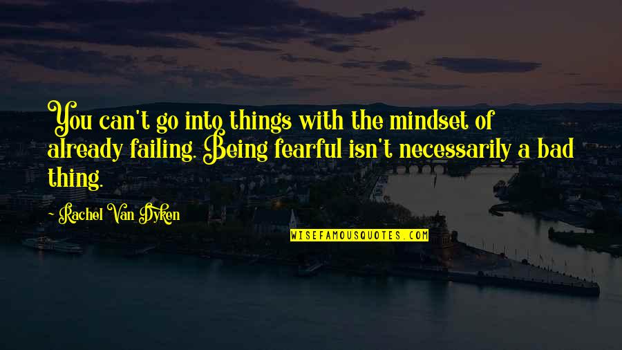 Isidora Urrejola Quotes By Rachel Van Dyken: You can't go into things with the mindset Isidora Urrejola Quotes By Rachel Van Dyken: You can't go into things with the mindset