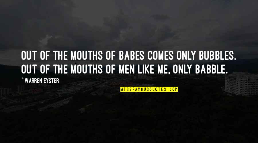 Isidora Urrejola Quotes By Warren Eyster: Out of the mouths of babes comes only Isidora Urrejola Quotes By Warren Eyster: Out of the mouths of babes comes only