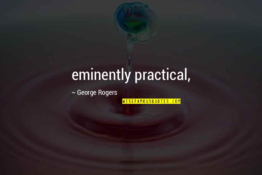Isidore Of Alexandria Quotes By George Rogers: eminently practical, Isidore Of Alexandria Quotes By George Rogers: eminently practical,