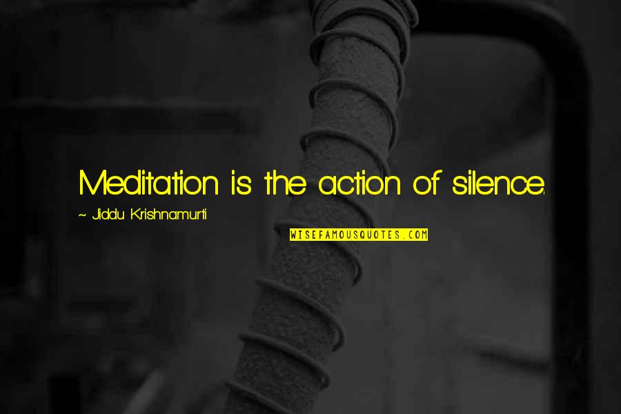 Isidore Of Alexandria Quotes By Jiddu Krishnamurti: Meditation is the action of silence. Isidore Of Alexandria Quotes By Jiddu Krishnamurti: Meditation is the action of silence.