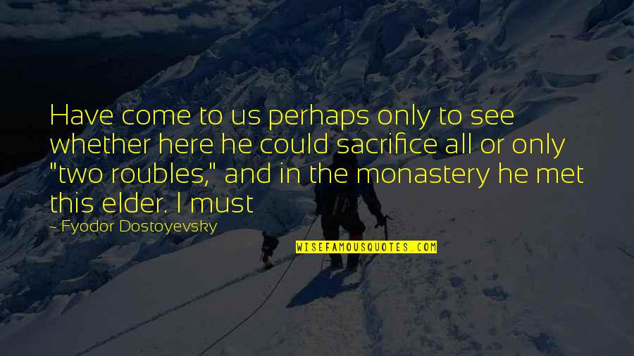 Isidra Sabio Quotes By Fyodor Dostoyevsky: Have come to us perhaps only to see Isidra Sabio Quotes By Fyodor Dostoyevsky: Have come to us perhaps only to see