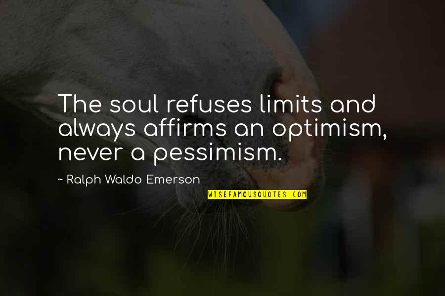 Isidre Ambros Quotes By Ralph Waldo Emerson: The soul refuses limits and always affirms an