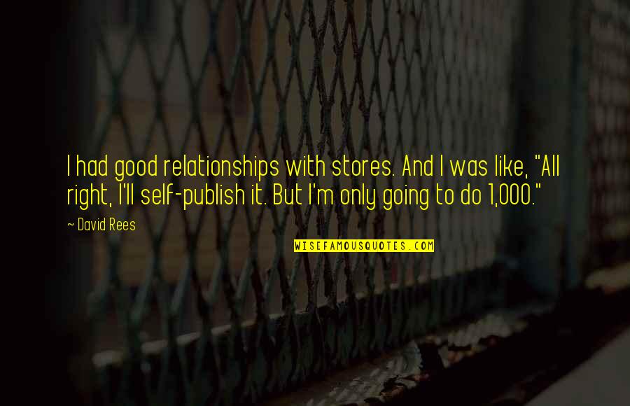 Isidro Ferrer Quotes By David Rees: I had good relationships with stores. And I Isidro Ferrer Quotes By David Rees: I had good relationships with stores. And I