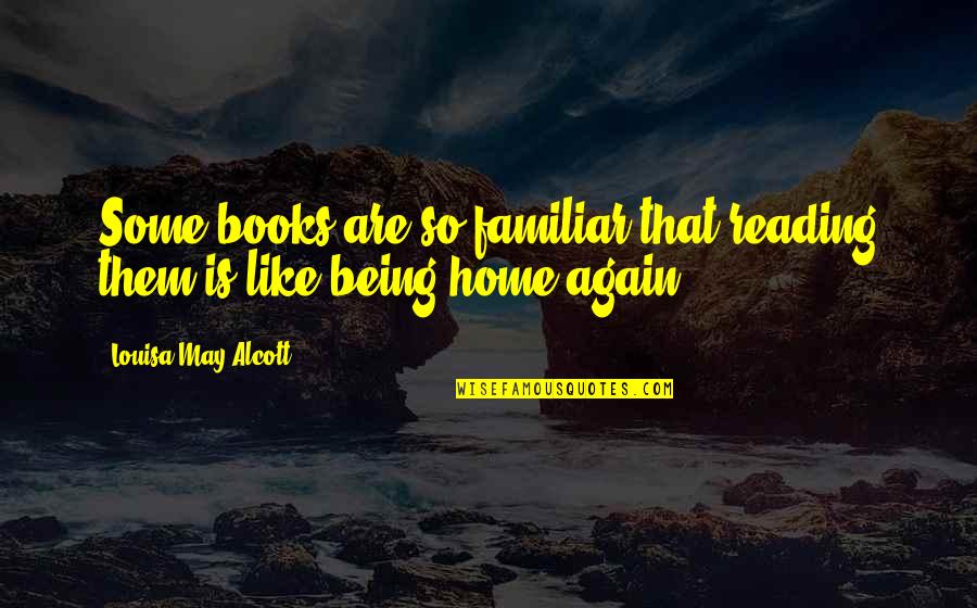 Isidro Romero Quotes By Louisa May Alcott: Some books are so familiar that reading them