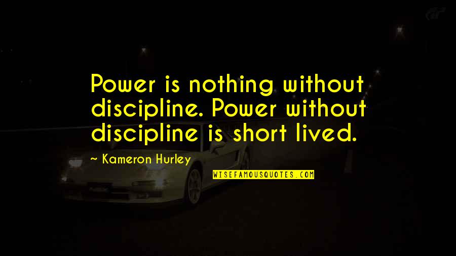 Isik University Quotes By Kameron Hurley: Power is nothing without discipline. Power without discipline