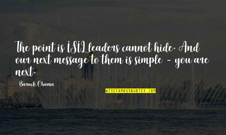 Isil Quotes By Barack Obama: The point is ISIL leaders cannot hide. And Isil Quotes By Barack Obama: The point is ISIL leaders cannot hide. And