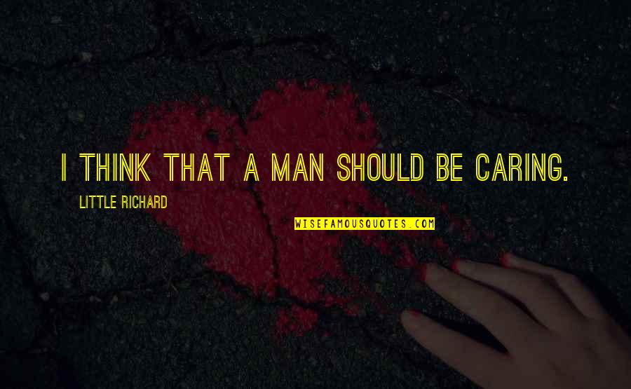 Isildur Lotr Quotes By Little Richard: I think that a man should be caring. Isildur Lotr Quotes By Little Richard: I think that a man should be caring.