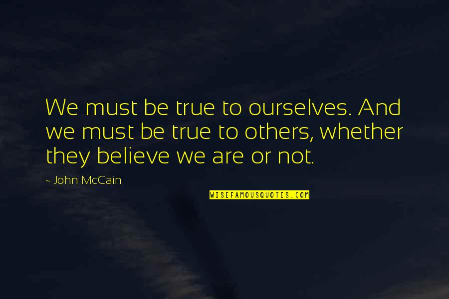 Isildur Meme Quotes By John McCain: We must be true to ourselves. And we