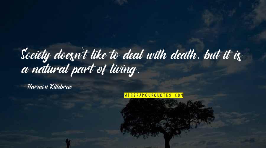 Isildurs Ring Quotes By Harmon Killebrew: Society doesn't like to deal with death, but Isildurs Ring Quotes By Harmon Killebrew: Society doesn't like to deal with death, but