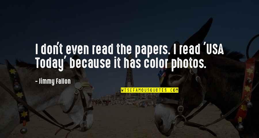 Isimler Konusu Quotes By Jimmy Fallon: I don't even read the papers. I read