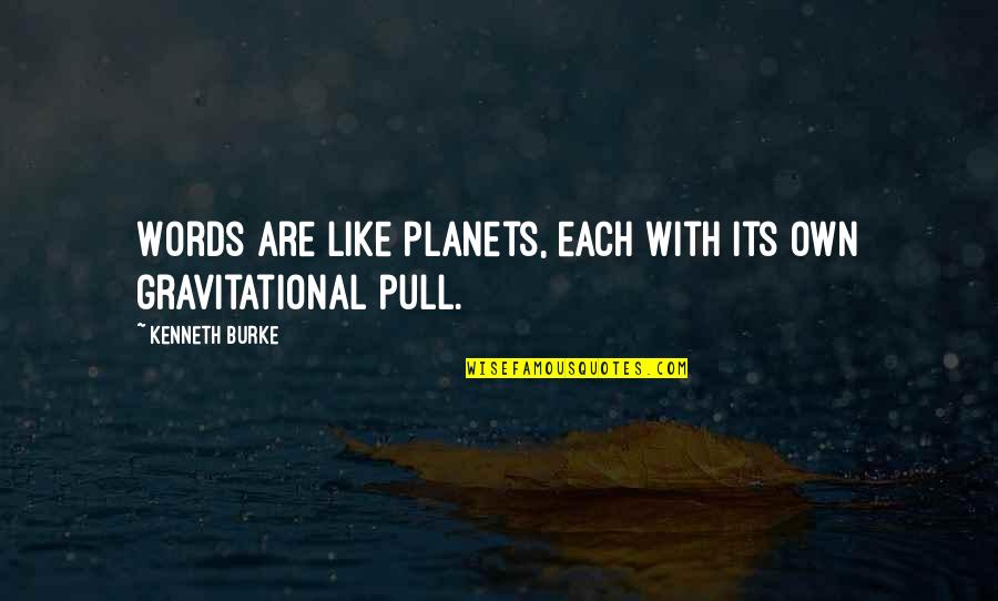 Isimler Konusu Quotes By Kenneth Burke: Words are like planets, each with its own Isimler Konusu Quotes By Kenneth Burke: Words are like planets, each with its own