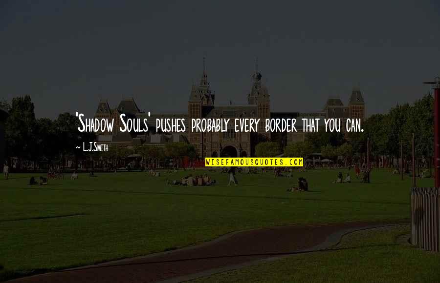 Isimler Konusu Quotes By L.J.Smith: 'Shadow Souls' pushes probably every border that you