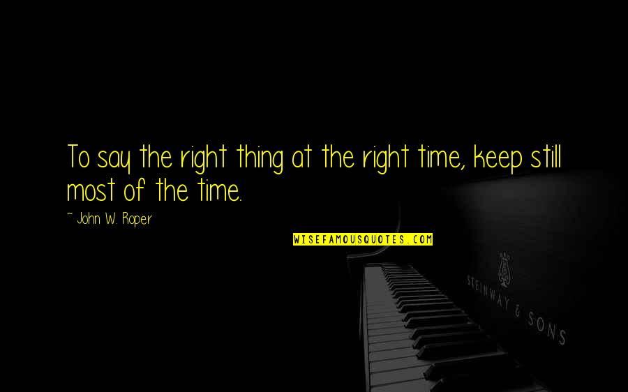 Isimleri Quotes By John W. Roper: To say the right thing at the right