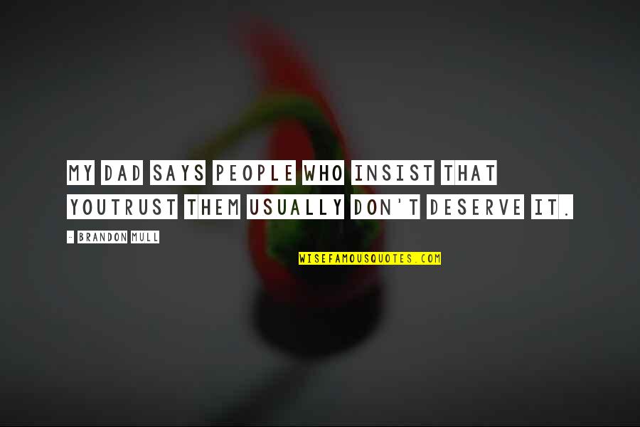 Isimlerin Ebced Quotes By Brandon Mull: My dad says people who insist that youtrust