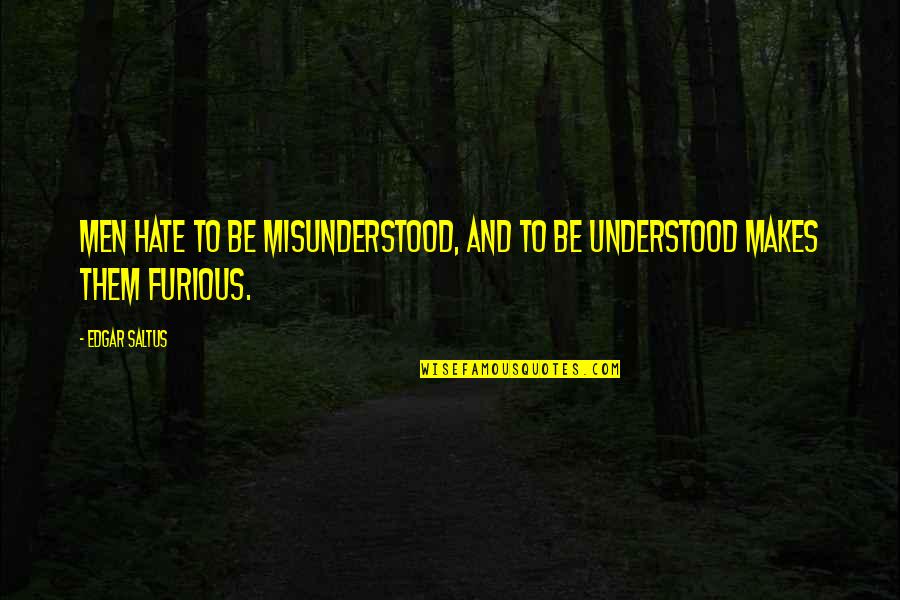 Isims Quotes By Edgar Saltus: Men hate to be misunderstood, and to be
