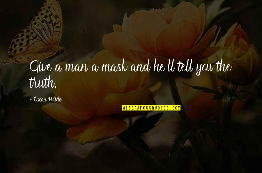 Isims Quotes By Oscar Wilde: Give a man a mask and he'll tell