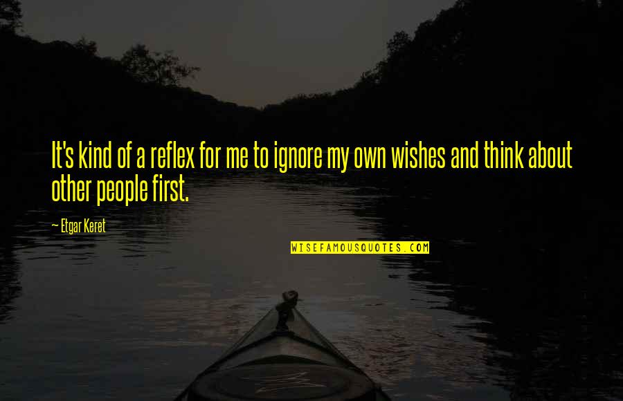 Isimsizler Quotes By Etgar Keret: It's kind of a reflex for me to Isimsizler Quotes By Etgar Keret: It's kind of a reflex for me to