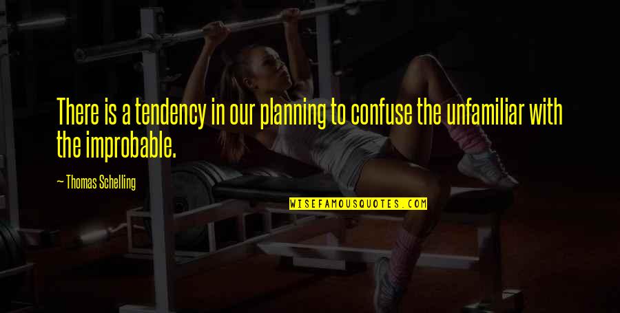 Isimsizler Quotes By Thomas Schelling: There is a tendency in our planning to Isimsizler Quotes By Thomas Schelling: There is a tendency in our planning to