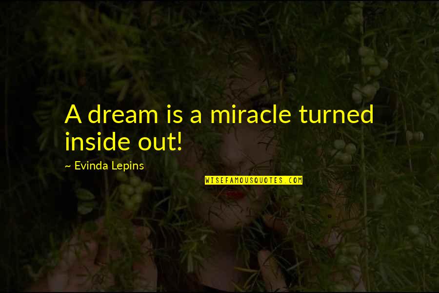 Isimtescil Quotes By Evinda Lepins: A dream is a miracle turned inside out!
