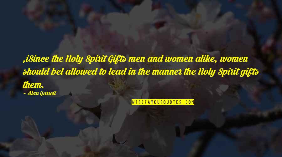 Isince Quotes By Alan Garrett: ,iSince the Holy Spirit Gifts men and women