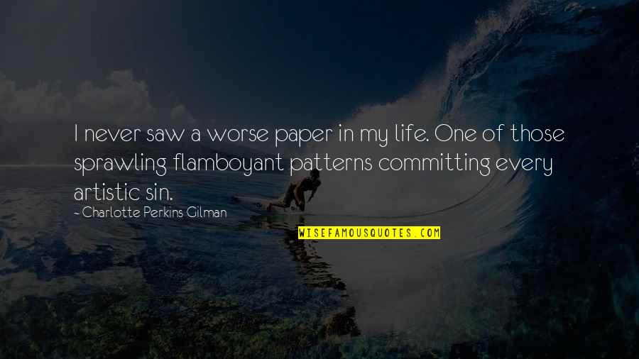 Isini Bilmeyen Avuslar Quotes By Charlotte Perkins Gilman: I never saw a worse paper in my Isini Bilmeyen Avuslar Quotes By Charlotte Perkins Gilman: I never saw a worse paper in my