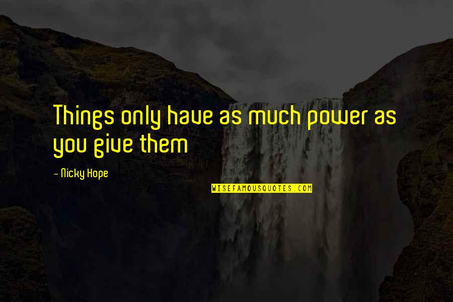 Isint Function Quotes By Nicky Hope: Things only have as much power as you