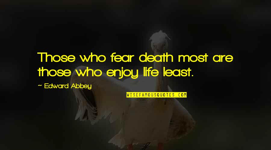 Isint Java Quotes By Edward Abbey: Those who fear death most are those who Isint Java Quotes By Edward Abbey: Those who fear death most are those who