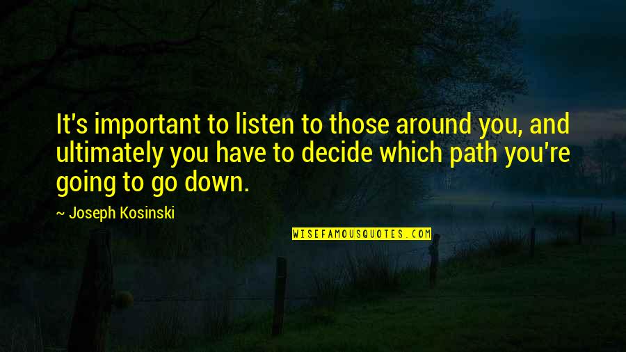 Isinusulat Kasingkahulugan Quotes By Joseph Kosinski: It's important to listen to those around you,
