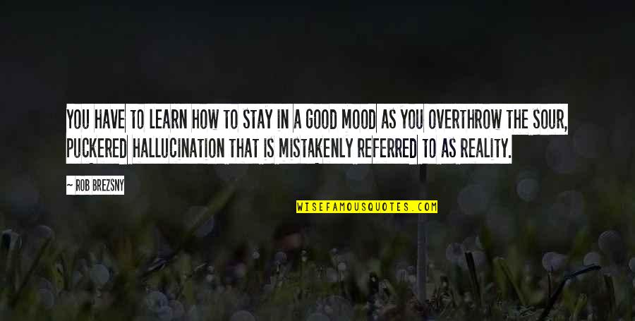 Isinusulat Kasingkahulugan Quotes By Rob Brezsny: You have to learn how to stay in