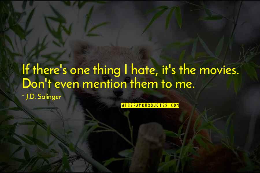 Isiorho Suzanne Quotes By J.D. Salinger: If there's one thing I hate, it's the