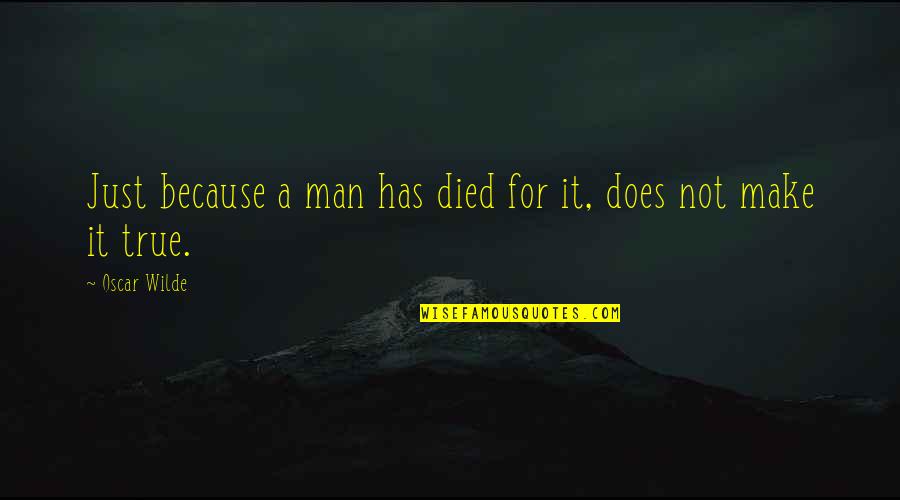 Isiorho Suzanne Quotes By Oscar Wilde: Just because a man has died for it,