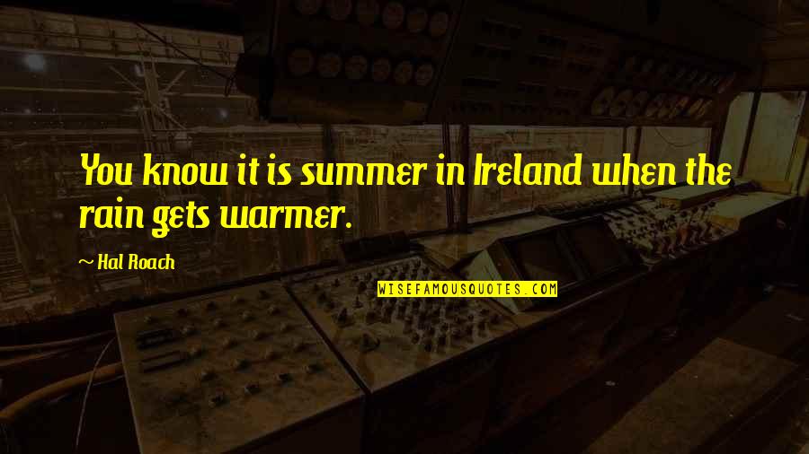 Isis Goddess Quote Quotes By Hal Roach: You know it is summer in Ireland when