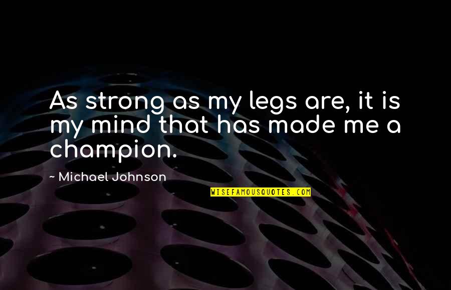 Isis Goddess Quote Quotes By Michael Johnson: As strong as my legs are, it is