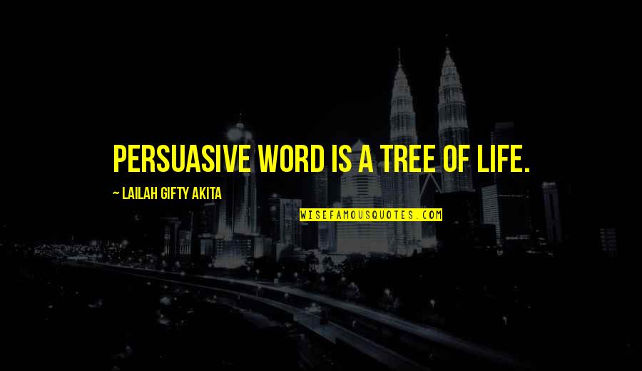 Isis King Quotes By Lailah Gifty Akita: Persuasive word is a tree of life. Isis King Quotes By Lailah Gifty Akita: Persuasive word is a tree of life.