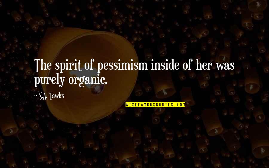 Isis Unveiled Quotes By S.A. Tawks: The spirit of pessimism inside of her was