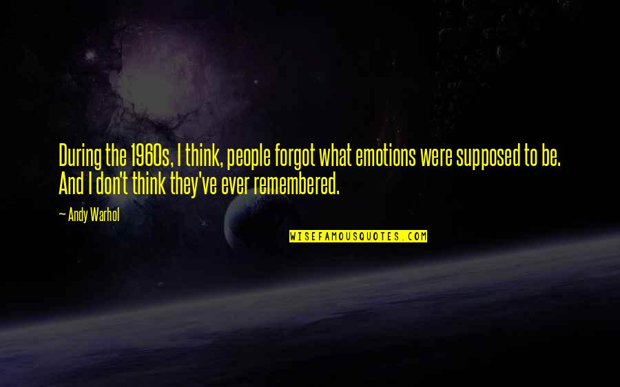 Isiss Falcone Quotes By Andy Warhol: During the 1960s, I think, people forgot what