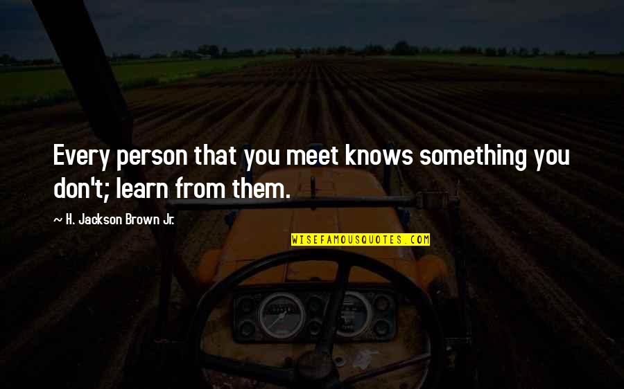 Isithembu Quotes By H. Jackson Brown Jr.: Every person that you meet knows something you