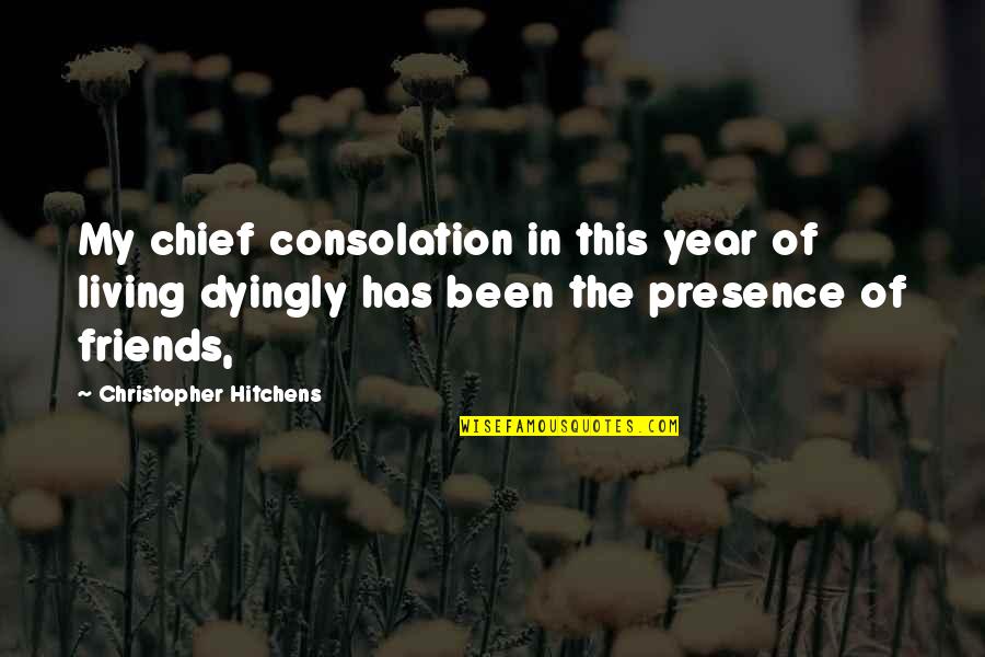Isitshikitsha Quotes By Christopher Hitchens: My chief consolation in this year of living