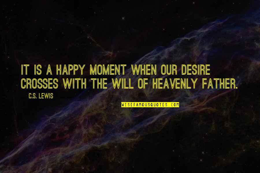 Isitsi Quotes By C.S. Lewis: It is a happy moment when our desire