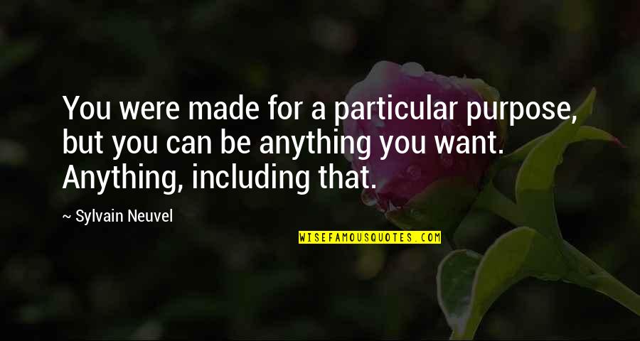 Isitsnowinginpdx Quotes By Sylvain Neuvel: You were made for a particular purpose, but