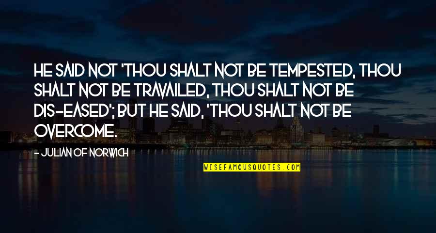 Isitt Tawjihnet Quotes By Julian Of Norwich: He said not 'Thou shalt not be tempested,