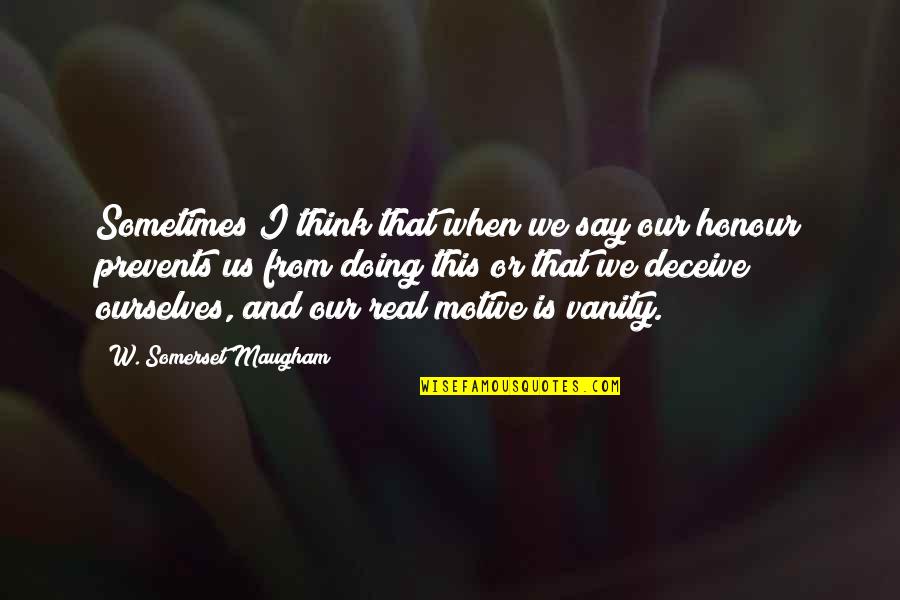 Isizlik Quotes By W. Somerset Maugham: Sometimes I think that when we say our